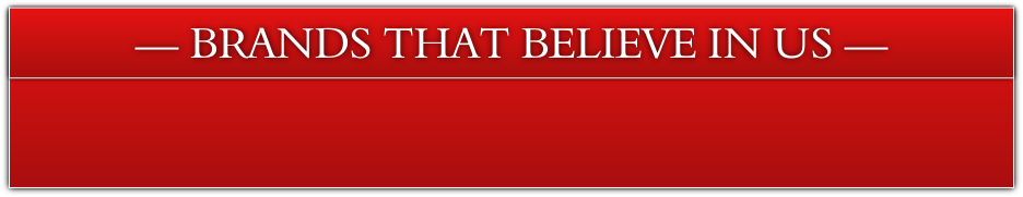 — BRANDS THAT BELIEVE IN US —
